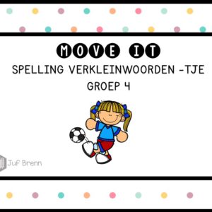MOVE IT: VERKLEINWOORDEN MET -TJE GROEP 4