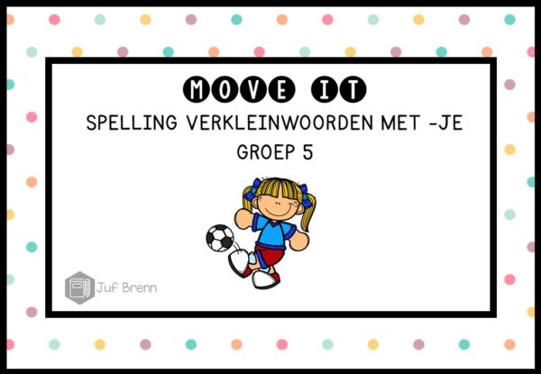 MOVE IT: VERKLEINWOORDEN MET -JE GROEP 5