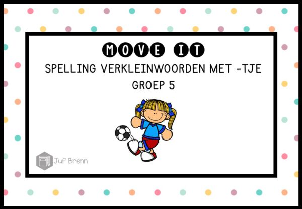 MOVE IT: VERKLEINWOORDEN MET -TJE GROEP 5