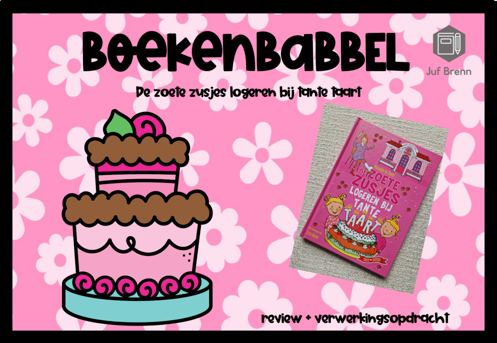BOEKENBABBEL: DE ZOETE ZUSJES LOGEREN BIJ TANTE TAART Juf Brenn